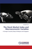 The Stock Market Index and Macroeconomic Variables: A Granger Causality Study of Malaysia and Singapore 3659122947 Book Cover