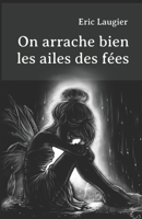 On arrache bien les ailes des fées B0CDNGXSTY Book Cover