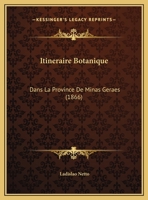 Itinéraire Botanique Dans La Province de Minas Geraes, Additions À La Flore Brésilienne 2329599315 Book Cover