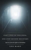 Fine Lines of Wellness, One Step Beyond Recovery: Recovery from the Effects of Alcoholism 1504340663 Book Cover
