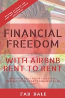 FINANCIAL FREEDOM: HOW TO MAKE 7 FIGURES PASSIVE INCOME WITH AIRBNB RENT TO RENT (Passive Income & Financial Freedom) B086BC11H8 Book Cover