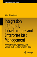 Integration of Project, Infrastructure, and Enterprise Risk Management: How to Evaluate, Aggregate, and Manage High-Tech Performance Risks (Risk, Governance and Society, 23) 3031850696 Book Cover