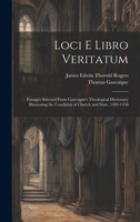 Loci E Libro Veritatum: Passages Selected from Gascoigne's Theological Dictionary Illustrating the Condition of Church and State, 1403-1458 1020396865 Book Cover