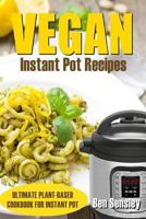 Vegan Instant Pot Recipes: Ultimate Plant- Based Cookbook For Instant Pot 1791950191 Book Cover