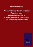 Die Entwicklung Der Preussischen Festungs- Und Belagerungsartillerie 3846039926 Book Cover