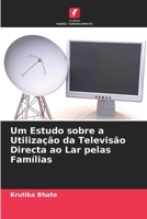Um Estudo sobre a Utiliza��o da Televis�o Directa ao Lar pelas Fam�lias 6205358557 Book Cover