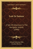 Lost In Samoa: A Tale Of Adventure In The Navigator Islands 1120638356 Book Cover