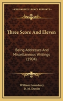 Three Score And Eleven: Being Addresses And Miscellaneous Writings 1165152290 Book Cover