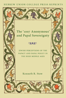 One Thousand and Seven Anonymous and Papal Sovereignty: Jewish Perceptions of the Papacy and Policy in the High Middle Ages (Supplements, No 4) 0822963752 Book Cover
