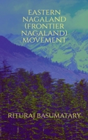 Eastern Nagaland (Frontier Nagaland) Movement B0BS6QZ5VT Book Cover