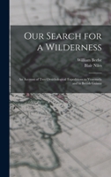 Our Search for a Wilderness: An Account of two Ornithological Expeditions to Venezuela and to British Guiana 1017453918 Book Cover