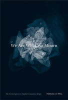 We Are What We Mourn: The Contemporary English-Canadian Elegy 0773534563 Book Cover