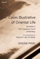 Cases Illustrative of Oriental Life: Decided in H.M. Supreme Court at Bombay 9390035287 Book Cover