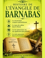 HISTOIRE DE L'ÉVANGILE DE BARNABAS: La circoncision comprise spirituellement Le repos du sabbat dans le Messie Les lois alimentaires ont une ... croix annoncée dans les Écri (French Edition) B0HBMQQ4W1 Book Cover