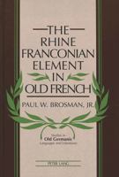 The Rhine Franconian Element in Old French 0820441899 Book Cover