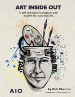 Art Inside Out: A Self-Directed Art Program with Insights for a Positive Life B0CCCVJX4X Book Cover