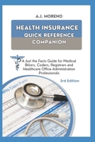 HEALTH INSURANCE QUICK REFERENCE COMPANION: A Just the Facts Guide for Medical Billers, Coders, Registrars and Healthcare Office Administration Professionals B0CYLLD1KK Book Cover