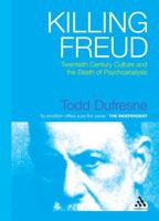 Killing Freud: Twentieth Century Culture And the Death of Psychoanalysis 0826493394 Book Cover