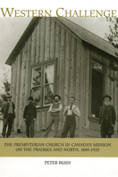 Western Challenge: The Presbyterian Church in Canada's Mission on the Prairies and North, 1885-1925 1896239730 Book Cover