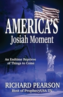America’s Josiah Moment: An Endtime Reprieve of Things to Come B0FQP1C6D3 Book Cover