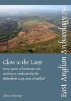 Close to the Loop: Landscape and Settlement Evolution Beside the Biddenham Loop, West of Bedford 0955654653 Book Cover