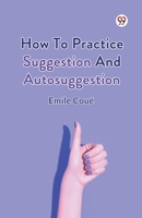 How To Practice Suggestion And Autosuggestion B0DY1XM183 Book Cover
