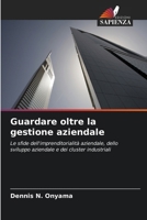 Guardare oltre la gestione aziendale: Le sfide dell'imprenditorialità aziendale, dello sviluppo aziendale e dei cluster industriali (Italian Edition) 6208690870 Book Cover