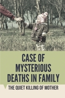 Case Of Mysterious Deaths In Family: The Quiet Killing Of Mother: Facts Of Children'S Death In Family B09795ZK94 Book Cover