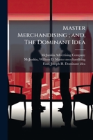 Master Merchandising; and, The Dominant Idea B0FJYRWT6Y Book Cover