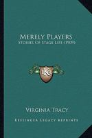 Merely Players: Stories of Stage Life 1165608227 Book Cover