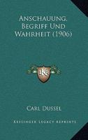 Anschauung, Begriff Und Wahrheit (1906) 116078874X Book Cover