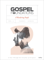 Gospel Foundations - Volume 2 - Bible Study Book: A Wandering People 1535903597 Book Cover