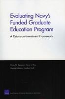 Evaluating Navy's Funded Graduate Education Program: A Return-On-Investment Framework 0833050338 Book Cover
