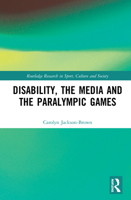 Disability, the Media and the Paralympic Games (Routledge Research in Sport, Culture and Society) 0367434458 Book Cover