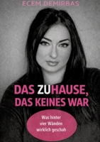 Das Zuhause, das keines war.: Was hinter vier Wänden wirklich geschah. (German Edition) 3384881680 Book Cover