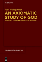 An Axiomatic Study of God: A Defence of the Rationality of Religion 3110717832 Book Cover