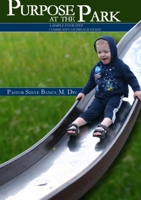 Purpose at the Park - A Simple Four-Step Community Outreach Guide 1105844242 Book Cover
