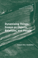 Dynamising Things: Essays on Objects, Relations, and People (Historical Materialism Book Series, 383) 9004760350 Book Cover