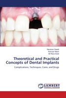 Theoretical and Practical Concepts of Dental Implants: Complications, Techniques, Cares, and Drugs 6206164616 Book Cover