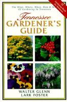 The Tennessee Gardener's Guide: The What, Where, When, How & Why of Gardening in Tennessee 1888608382 Book Cover