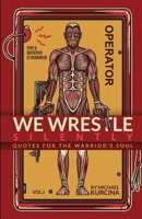 We Wrestle Silently: Quote's for the Warrior's Soul B08X6C6WDT Book Cover
