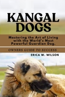 KANGAL DOGS: Mastering the Art of Living with the World’s Most Powerful Guardian Dog. B0FDWH7SP4 Book Cover