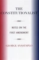 The Constitutionalist: Notes on the First Amendment 0870740040 Book Cover