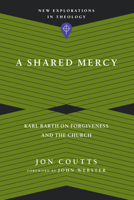 A Shared Mercy: Karl Barth on Forgiveness and the Church 0830849157 Book Cover