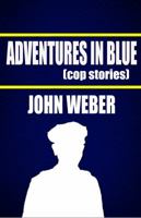 Adventures in Blue: Cop Stories 098530300X Book Cover