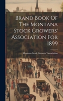 Brand Book Of The Montana Stock Growers' Association For 1899 1021291501 Book Cover