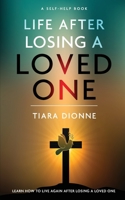 Life After Losing A Loved One: Learn how to live again after losing a loved one B096LYJ8SY Book Cover