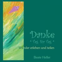 Danke * Tag für Tag *: Wunder erleben und teilen 374125407X Book Cover