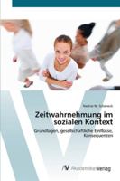 Zeitwahrnehmung im sozialen Kontext: Grundlagen, gesellschaftliche Einflüsse, Konsequenzen 3639444221 Book Cover