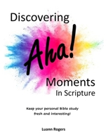 Discovering AHA! Moments in Scripture: Keep your personal Bible Study Fresh and Interesting! B0F8BWLKJF Book Cover